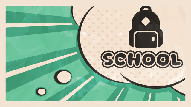 Comic speech bubble with school backpack text on retro background. School text.
