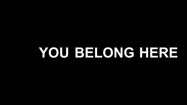 You belong here Text animation on black background. You Belong Here Simple Text Animation Loop.