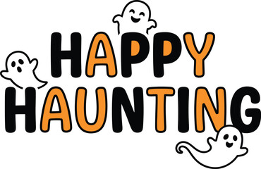 Fototapeta premium A playful and festive graphic design featuring the text Happy Haunting in bold orange and black letters with cute white ghosts