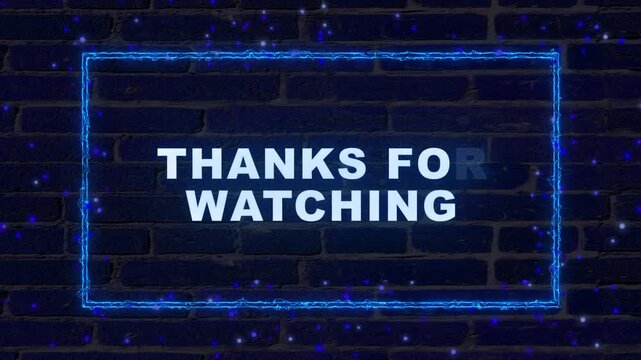 Thanks for watching white text with blue electric neon border on dark brick wall background for outro