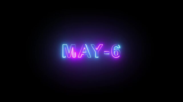 May 6 neon glowing text animation on black background for calendar event or date reminder.