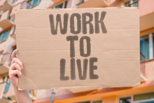 "Work to live" Work to live versus live to work debate. WORK. TO. LIVE. VERSUS. LIVE.