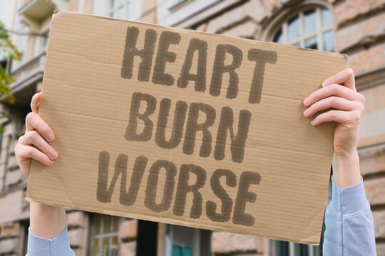 "Heart burn worse" Acid reflux worsens from sphincter relaxation. ACID. REFLUX. WORSENS. SPHINCTER. RELAXATION.
