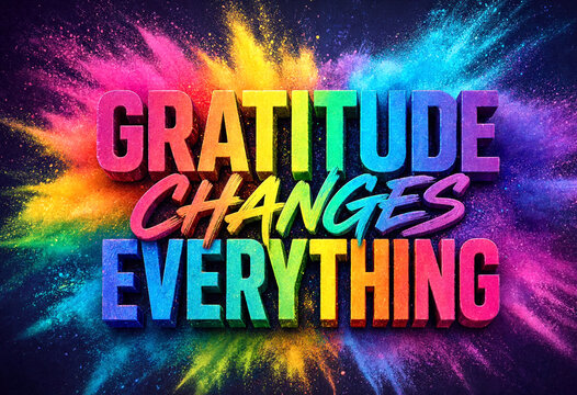 Colorful inspirational quote about gratitude changing everything with vibrant explosion background effect