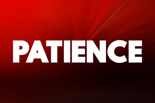 Patience - the capacity to accept or tolerate delay, problems, or suffering without becoming annoyed or anxious, text concept background
