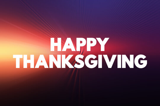 Happy Thanksgiving is a greeting or well-wish used to convey good wishes and happiness on Thanksgiving, text concept background