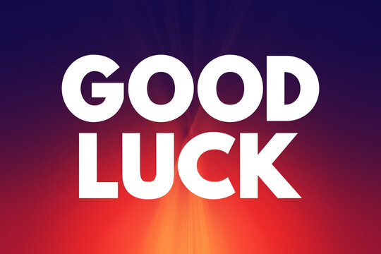 Good Luck - is a common expression used to wish someone success or fortune in their endeavors, text concept background