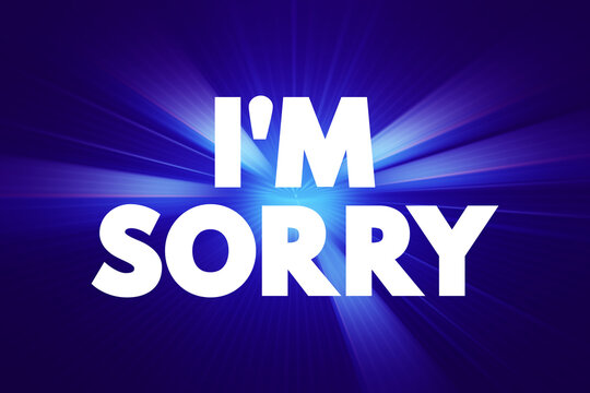 I'm Sorry is commonly used to express remorse, regret, or an apology for something one has said or done, text concept background