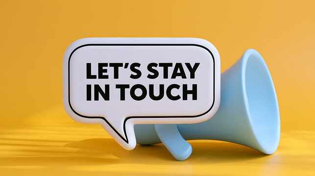 3D render of a blue megaphone next to a speech bubble with the text let us stay in touch on a yellow background for commercial use