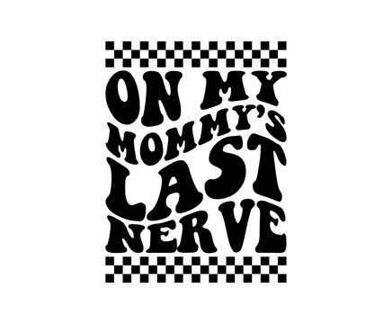 On my mommy's last nerve svg cut file. Isolated vector illustration.