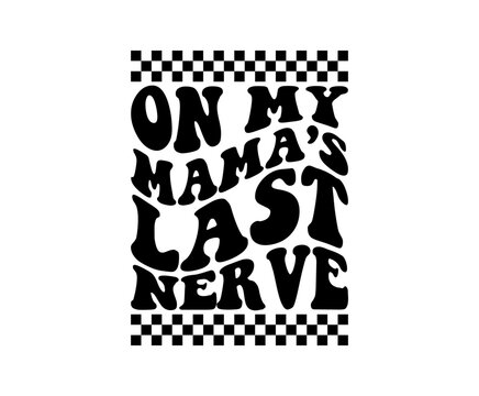 On my mama's last nerve svg cut file. Isolated vector illustration.
