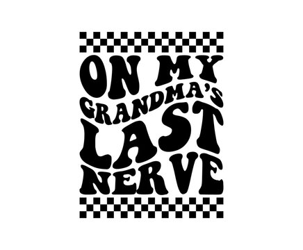On my grandma's last nerve svg cut file. Isolated vector illustration.