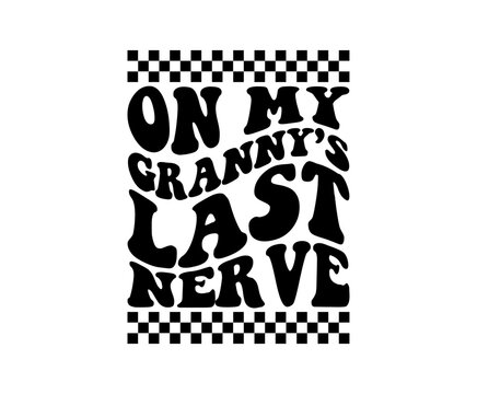 On my granny's last nerve svg cut file. Isolated vector illustration.