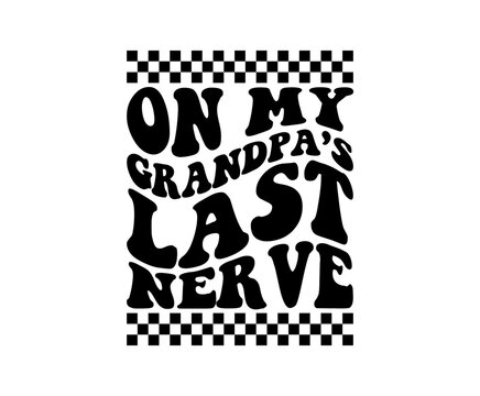 On my grandpa's last nerve svg cut file. Isolated vector illustration.
