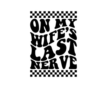 On my wife's last nerve svg cut file. Isolated vector illustration.