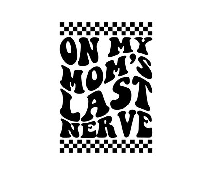 On my mom's last nerve svg cut file. Isolated vector illustration.