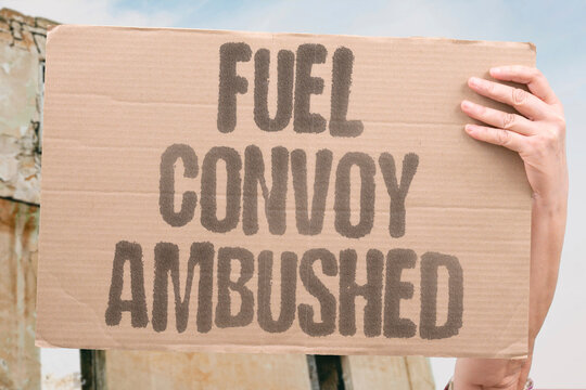 "Fuel convoy ambushed" Trucks carrying diesel are destroyed. FUEL. CONVOY. AMBUSH. TRUCK. DESTROY.