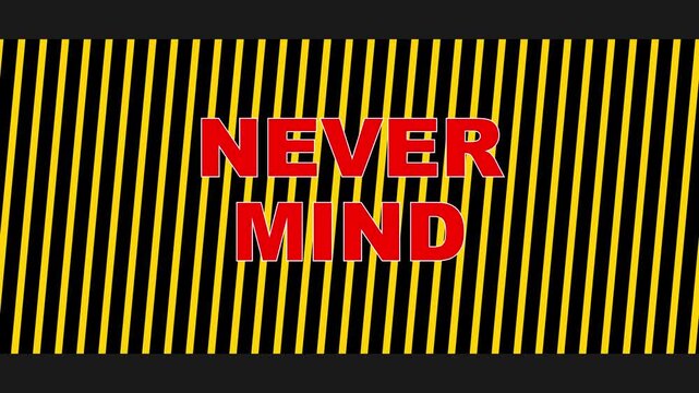 Bold Red Never Mind Text on Yellow and Black Caution Stripes Background Motion Graphic Design Loop