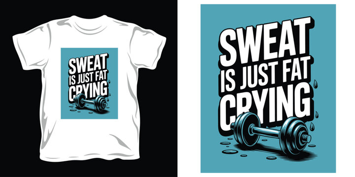Humorous gym t-shirt design with a sweat is just fat crying slogan and a dumbbell illustration for fitness apparel.