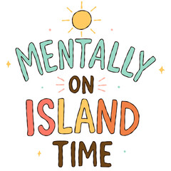 Mentally On Island Time typography illustration handwritten tropical summer quote graphic © Saltyarts design