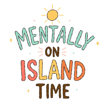 Mentally On Island Time typography illustration handwritten tropical summer quote graphic