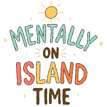 Mentally On Island Time typography illustration handwritten tropical summer quote graphic
