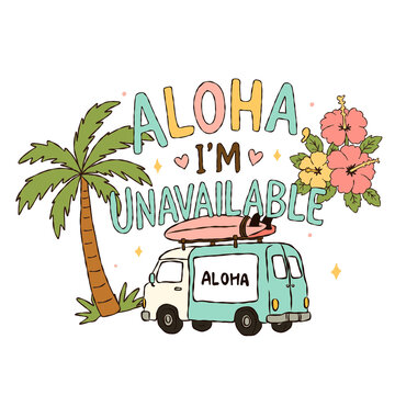 Aloha I'm Unavailable camper van illustration retro surf van with palm trees and hibiscus graphic