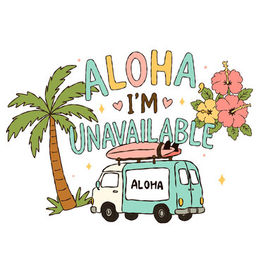 Aloha I'm Unavailable camper van illustration retro surf van with palm trees and hibiscus graphic