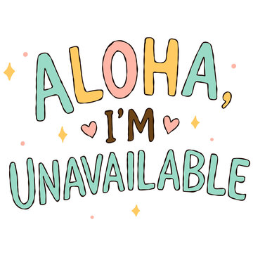 Aloha I'm Unavailable typography illustration handwritten tropical summer quote graphic