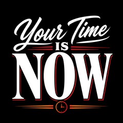 Motivational quote Your Time Is Now, inspirational typography on black background, bold white lettering for success and productivity © sabbir ahmed