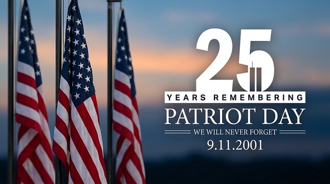 25 years patriot day remembering 9/11 with american flags and tribute to victims, honoring heroes and remembering lives lost.