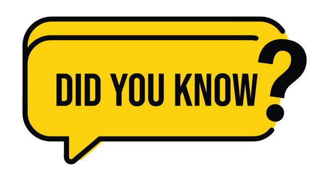 Did You Know Speech Bubble: A bright yellow speech bubble with bold black text DID YOU KNOW and a question mark, symbolizing curiosity and the sharing of information.