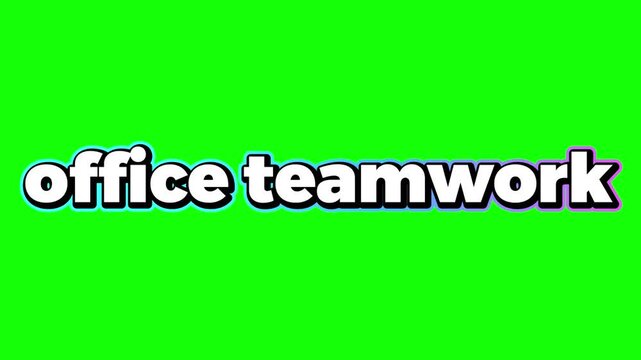 Office teamwork text graphic animation showing bold white letters with thick dark outlines set against a vibrant green screen background for easy chroma key compositing in professional video productio