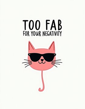 Playful Cartoon Cat Illustration with Sunglasses and Text "Too Fab for Your Negativity"