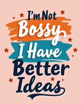 Motivational Quote "I'm Not Bossy I Have Better Ideas" with Colorful Design Elements