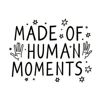 Hand-drawn Illustration with Text "Made of Human Moments" Featuring Hands and Stars
