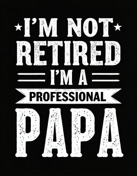 Motivational Quote for Fathers, "I'm Not Retired, I'm a Professional Papa" in Bold White Letters