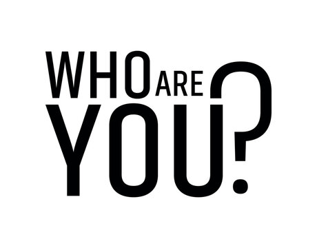 who are you	
