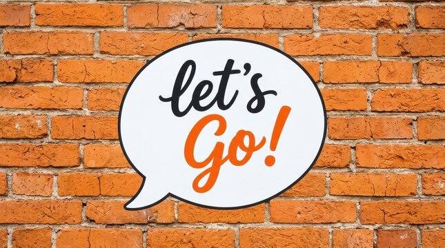 Let's Go! Motivational Message in a Speech Bubble on a Rustic Orange Brick Wall Background