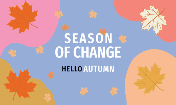 Autumn background vector illustration with colorful maple leaves and text season of change hello autumn
