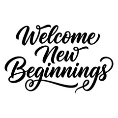 Beautifully handwritten calligraphy phrase welcoming new beginnings with elegant swirls and flourishes © sumona42