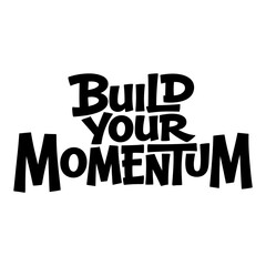 Motivational lettering quote Build Your Momentum in bold black typography isolated on a white background © sumona42