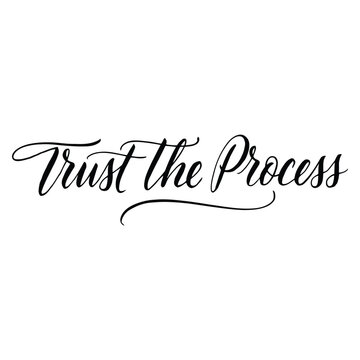 Handwritten trust the process motivational quote on white background for success mindset
