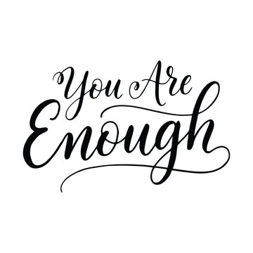 Handwritten calligraphy quote You Are Enough on white background for motivational design projects