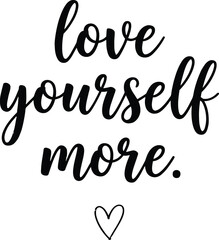 Fototapeta premium Love yourself more inspirational quote lettering design
