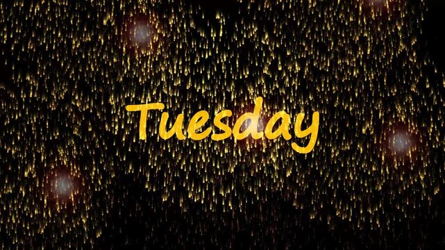 Golden fireworks bursting and cascading down against a black background, centered with yellow handwritten text reading Tuesday. Animated day of the week title, weekly schedule animation.