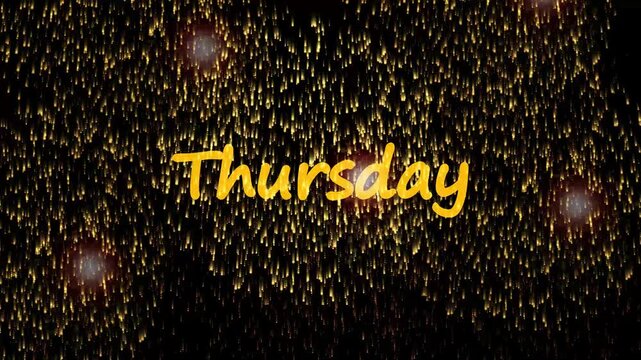 Golden fireworks bursting and cascading down against a black background, centered with yellow handwritten text reading Thursday. Animated day of the week title, weekly schedule animation.