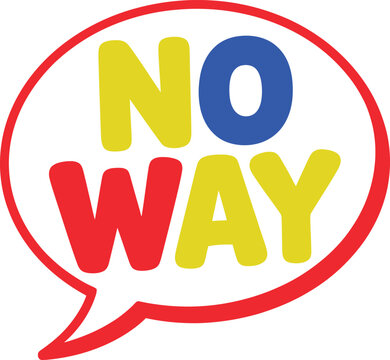 No way text inside a red outlined speech bubble with multicolored letters on white background