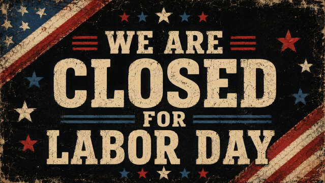 American patriotic sign with text we are closed for labor day on black background with red white and blue stars and stripes