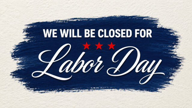 We will be closed for labor day written on dark blue brush stroke background with three red stars celebrating annual holiday for staff and employees across north america region today.